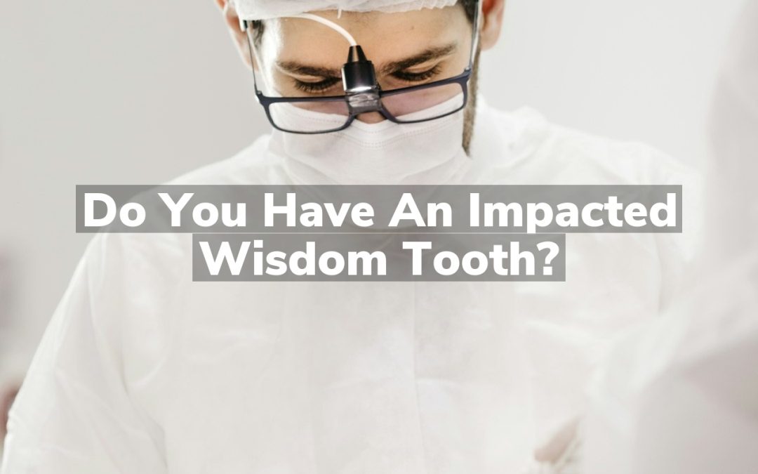 Do You Have an Impacted Wisdom Tooth?
