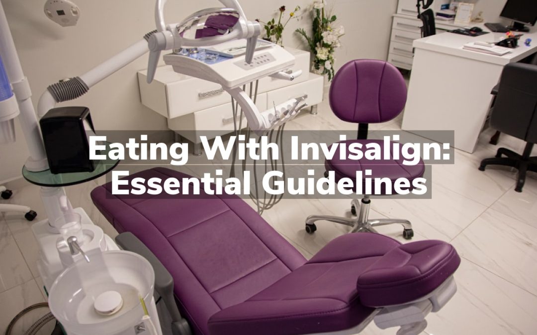 Eating with Invisalign: Essential Guidelines
