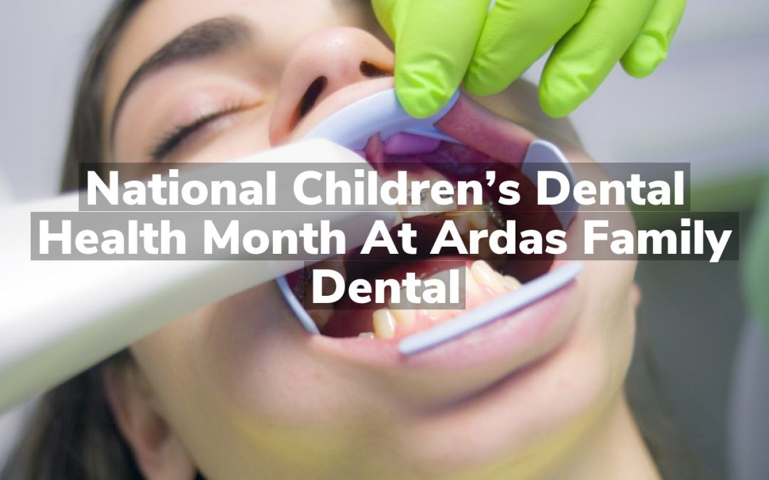 National Children’s Dental Health Month at Ardas Family Dental